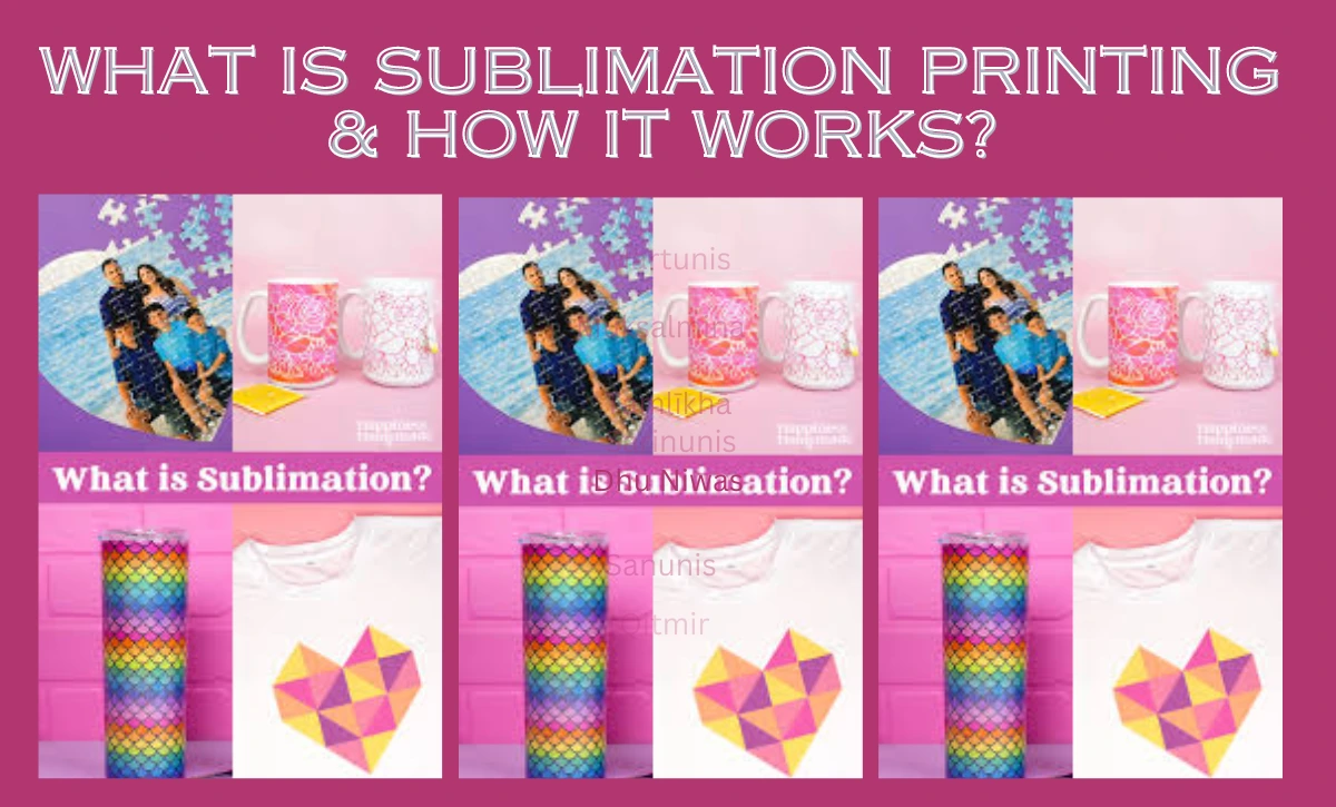 What is Sublimation Printing & How it works?