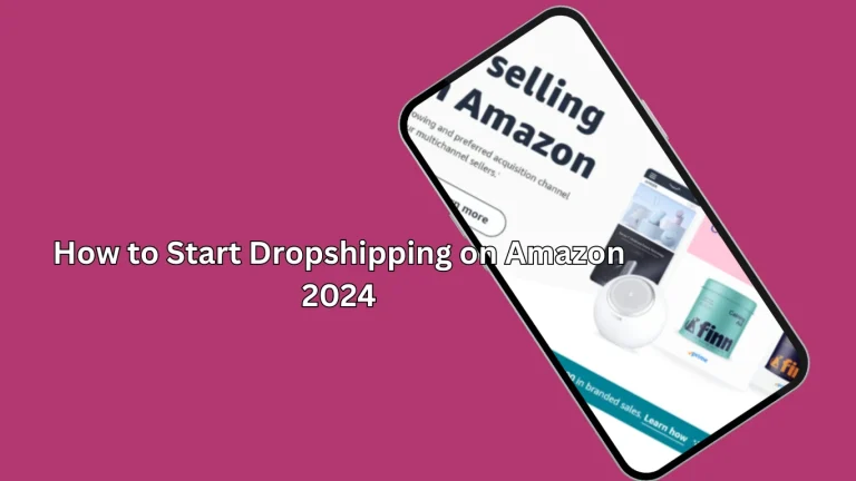 How to Start Dropshipping on Amazon 2024
