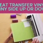 Heat Transfer Vinyl Shiny Side Up or Down