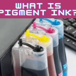 What is Pigment Ink?